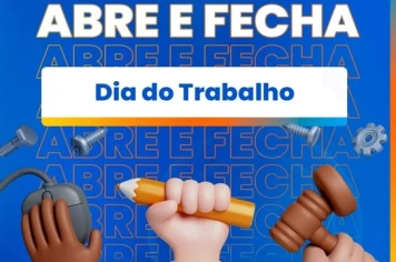 Abre e Fecha: Feriado do Dia do Trabalho