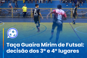 Taça Guaíra Mirim de Futsal: decisão dos 3º e 4º lugares 